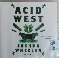 Acid West - Essays written by Joshua Wheeler performed by Andrew Eiden on CD (Unabridged)